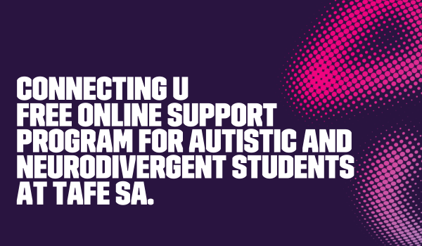 Online Sessions for autistic and neurodiverse students at TAFE SA.