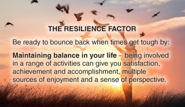 Image of woman in sunset reaching towards birds in flight. Text overlay says The Resilience Factor: Be ready to bounce back when times get tough by maintaining balance in your life. Being involved in a range of activities can give you satisfaction, achievement and accomplishment, multiple sources of enjoyment and a sense of perspective.